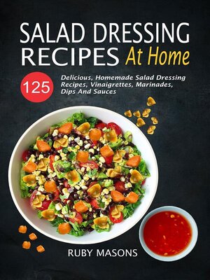 cover image of Salad Dressing Recipes At Home--125 Delicious, Homemade Salad Dressing Recipes, Vinaigrettes, Marinades, Dips and Sauces